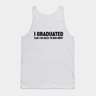 I Graduated Can I Go Back To Bed Now? (Black) Funny Tank Top